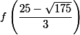 f\left(\dfrac{25-\sqrt{175}}{3}\right)